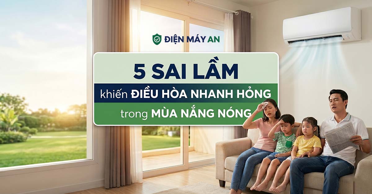 5 sai lầm khiến điều hòa nhanh hỏng trong mùa nắng nóng